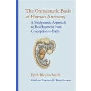 The Ontogenetic Basis of Human Anatomy A Biodynamic Approach to Development from Conception to Birth