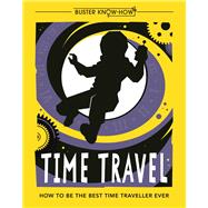 Time Travel How to Be the Best Time Traveller Ever