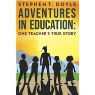 Adventures in Education: One Teacher's True Story