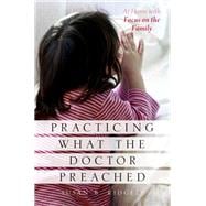 Practicing What the Doctor Preached At Home with Focus on the Family