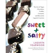 Sweet + Salty The Art of Vegan Chocolates, Truffles, Caramels, and More from Lagusta's Luscious