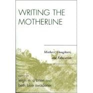 Writing the Motherline Mothers, Daughters, and Education