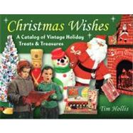 Christmas Wishes A Catalog of Vintage Holiday Treats & Treasures
