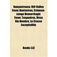 Bunyaviruses : Rift Valley Fever, Hantavirus, Crimean-congo Hemorrhagic Fever, Tospovirus, Virus Sin Nombre, la Crosse Encephalitis