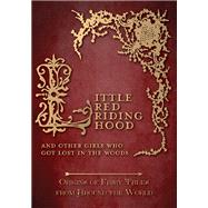 Little Red Riding Hood - And Other Girls Who Got Lost in the Woods (Origins of Fairy Tales from Around the World)