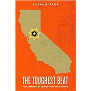 The Toughest Beat Politics, Punishment, and the Prison Officers Union in California