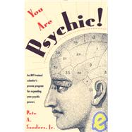 You Are Psychic! An MIT-Trained Scientist's Proven Program for Expanding Your Psychic Powers