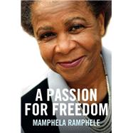 Mamphela Ramphele: A Passion for Freedom: Mamphela Ramphele