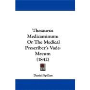 Thesaurus Medicaminum : Or the Medical Prescriber's Vade-Mecum (1842)