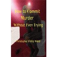 How to Commit Murder Without Even Trying