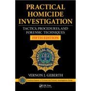 Practical Homicide Investigation: Tactics, Procedures, and Forensic Techniques, Fifth Edition