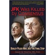 JFK Was Killed by Consensus Dealey Plaza Was Just The Final Stop