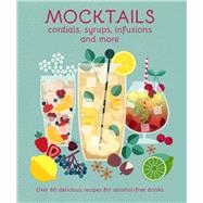 Mocktails, Cordials, Syrups, Infusions and more