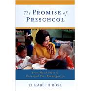 The Promise of Preschool From Head Start to Universal Pre-Kindergarten