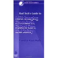 Rad Tech's Guide to MRI Imaging Procedures, Patient Care, and Safety