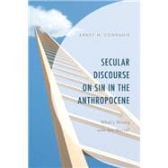 Secular Discourse on Sin in the Anthropocene What's Wrong with the World?