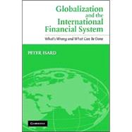 Globalization and the International Financial System: What's Wrong and What Can Be Done