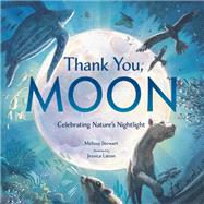 Thank You, Moon Celebrating Nature's Nightlight