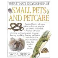 The Ultimate Encyclopedia of Small Pets and Petcare: The Essential Family Reference Guide to Caring for the Most Popular Pet Species and Breeds, Including Small Mammals, Birds, Herptiles, Invertebrates a
