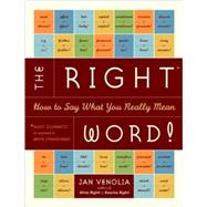 The Right Word! How to Say What You Really Mean