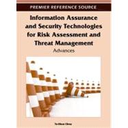 Information Assurance and Security Technologies for Risk Assessment and Threat Management: