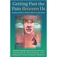 Getting Past the Pain Between Us Healing and Reconciliation Without Compromise