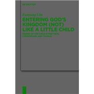 Entering God’s Kingdom (Not) Like A Little Child