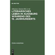Literarisches Leben in Augsburg Wahrend Des 15; Jahrhunderts