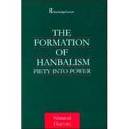 The Formation of Hanbalism: Piety into Power