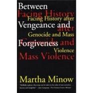 Between Vengeance and Forgiveness Facing History after Genocide and Mass Violence