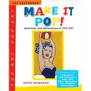 Make It Pop! : Activities and Adventures in Pop Art