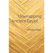 Unwrapping Ancient Egypt The Shroud, the Secret and the Sacred