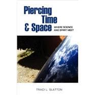 Piercing Time & Space: Where Science and Spirit Meet