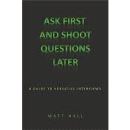 Ask First and Shoot Questions Later : A Guide to Versatile Interviews