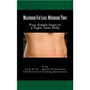 Maximum Fat Loss, Minimum Time: Four Simple Steps to a Tight, Lean Body