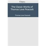 The Classic Works of Thomas Love Peacock