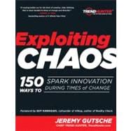 Exploiting Chaos 150 Ways to Spark Innovation During Times of Change