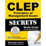 CLEP Principles of Management Exam Secrets Study Guide : CLEP Test Review for the College Level Examination Program
