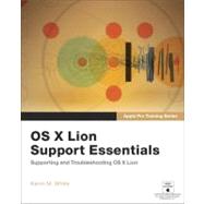 Apple Pro Training Series OS X Lion Support Essentials: Supporting and Troubleshooting OS X Lion