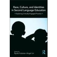 Race, Culture, and Identities in Second Language Education: Exploring Critically Engaged Practice