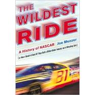 The Wildest Ride; A History of NASCAR (or how a bunch of good old boys built a billion dollar industry out of wrecking cars)