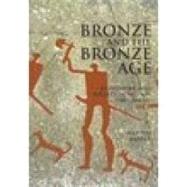 Bronze and the Bronze Age : Metalwork and Society in Britain c2500-800 BC