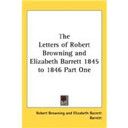 Letters of Robert Browning and Elizabeth Barrett 1845 to 1846 Part