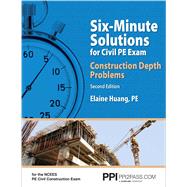 PPI Six-Minute Solutions for Civil PE Exam: Construction Depth Problems, 2nd Edition – Contains Over 100 Practice Problems for the NCEES PE Civil Construction Exam