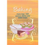Baking : More than 100 Savoury Dishes and Sweet Treats