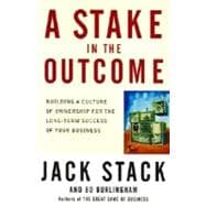 Stake in the Outcome : Building a Culture of Ownership for the Long-Term Success of Your Business