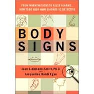 Body Signs : From Warning Signs to False Alarms... How to Be Your Own Diagnostic Detective