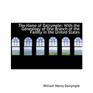 The Name of Dalrymple: With the Genealogy of One Branch of the Family in the United States