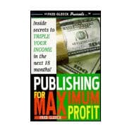 Self Publishing for Maximum Profit: A Step by Step Guide to Making Big Money With Your Book and Other 