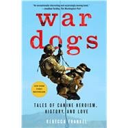War Dogs Tales of Canine Heroism, History, and Love